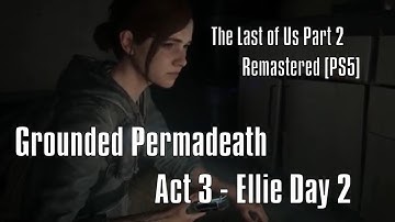 The Last of us 2 Remastered PS5 - Permadeath Grounded - Act 3 - Ellie Day 2 #tlou #thelastofus