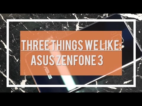 3 Things We Like About The Zenfone 3