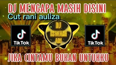 DJ MENGAPA MASIH DISINI - JIKA CINTAMU BUKAN UNTUKKU FULL BASS VIRAL 2023