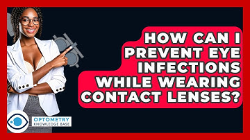 How Can I Prevent Eye Infections While Wearing Contact Lenses? - Optometry Knowledge Base