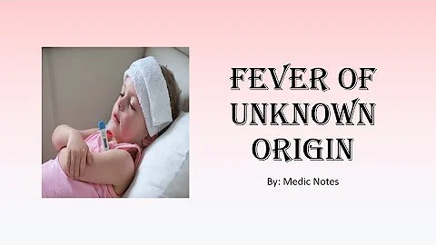 Fever of unknown origin in pediatrics - for medical students, the causes, investigations
