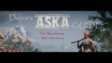 Aska Guide Episode 19 - The Warehouse & White/Blacklisting