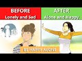 How to Overcome Loneliness and Be Happy Alone
