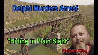 Delphi Murder Arrest-Richard Allen-“Hiding in Plain Sight”