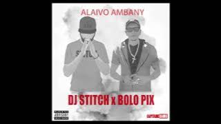 DJ STITCH x BOLO PIX  ALAIVO AMBANY