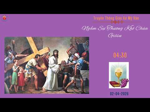 GXMV-TT NGẮM SỰ THƯƠNG KHÓ CHÚA GIÊSU -04h30-02.04.2026-TẠI GIÁO XỨ MỸ VÂN-GIÁO HẠT LẠC AN.