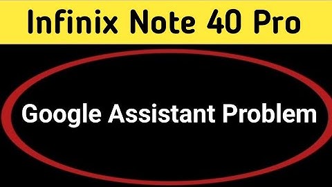 infinix note 40 Pro Google assistant not working, how to fix Google assistant problem in infinix not