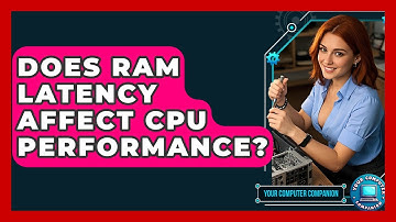 Does RAM Latency Affect CPU Performance? - Your Computer Companion