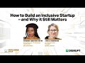 How to build an Inclusive Startup – and Why it Still Matters | TechCrunch Disrupt 2023