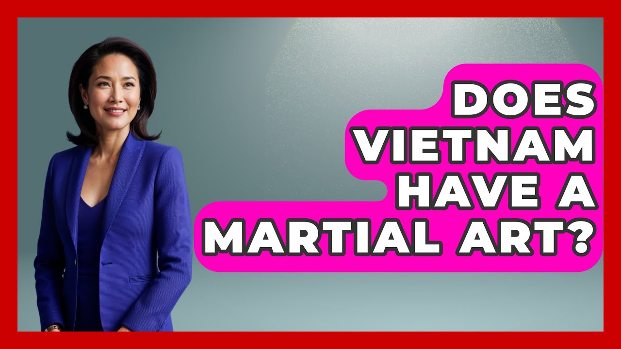 Does Vietnam Have A Martial Art? - Exploring Southeast Asia