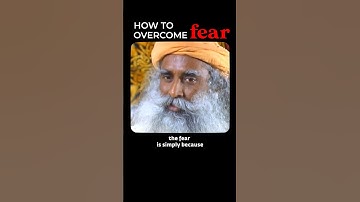 How To Overcome Fear | Sadhguru