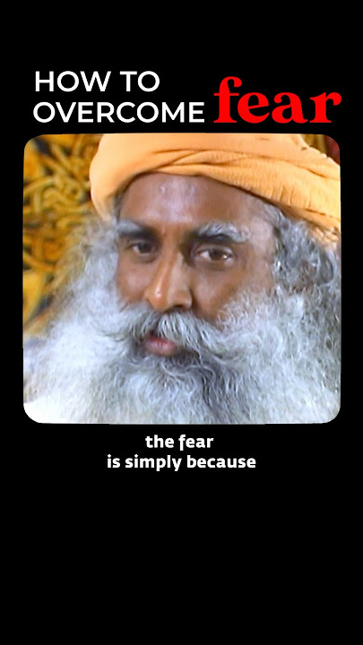 How To Overcome Fear | Sadhguru