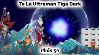Ta Là Ultraman Tiga Dark Phần 56 - Gấu hoạt hình tv