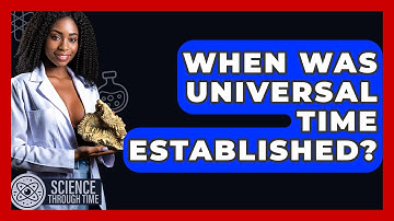 When Was Universal Time Established? - Science Through Time