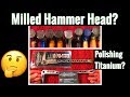 Discussing Hammer Faces and Polishing Titanium...
