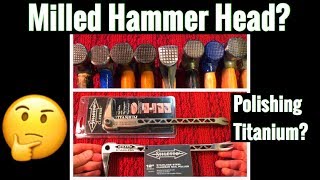Discussing Hammer Faces and Polishing Titanium...