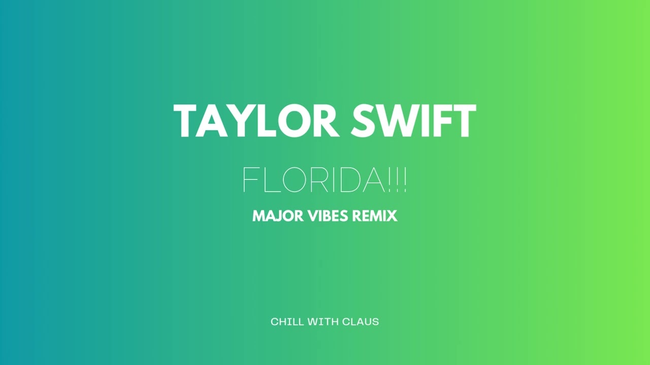 Taylor Swift - Florida !!! (Ft. Florence + The Machine) (Major Vibes Remix)