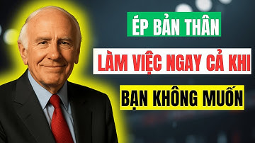 Ép Bản Thân Làm Việc Ngay Cả Khi Không Muốn – Bí Quyết Thành Công Của Jim Rohn| Đường Đến Tự Do