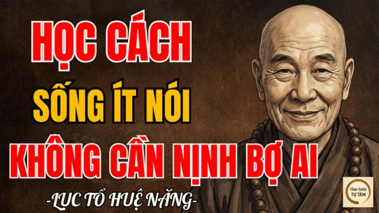 LỤC TỔ HUỆ NĂNG – Học cách sống ít nói, không cần nịnh bợ ai mà đời vẫn nhẹ