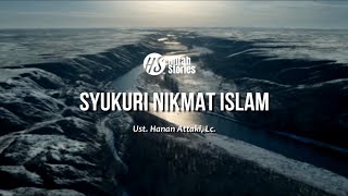Syukuri Nikmat Islam - ustadz Hanan Attaki