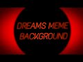 Dreams meme | Free Background :3