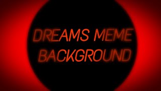 Dreams meme | Free Background :3