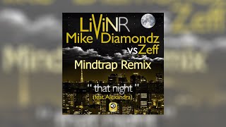 LivinR ft Mike Diamondz vs Zeff - That Night (Mindtrap Rmx)