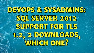 DevOps & SysAdmins: SQL Server 2012 support for TLS 1.2, 2 downloads, Which One? (2 Solutions!!)