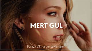 Buray - Olmuşum Leyla (Mert Gul Remix)