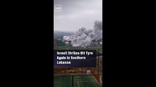 Israeli Strikes Hit Tyre Again In Southern Lebanon
