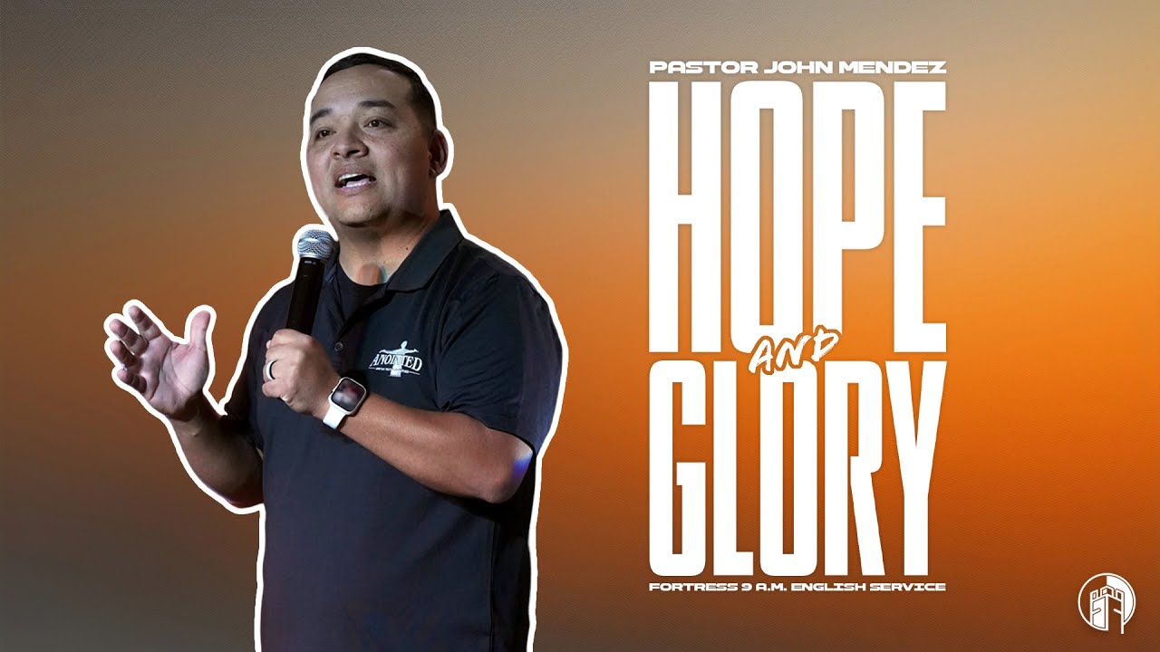Hope and Glory | Pastor John Mendez | Fortress