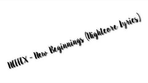 NEFFEX - New Beginnings (Nightcore Lyrics)