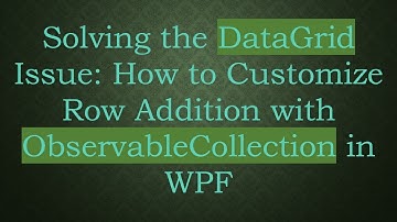 Solving the DataGrid Issue: How to Customize Row Addition with ObservableCollection in WPF