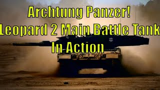 Archtung Panzer! Leopard 2 Main Battle Tank in Action