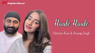 Haule Haule Cover Lirik \u0026 Terjemahan | Harman Kaur ft Anurag Singh