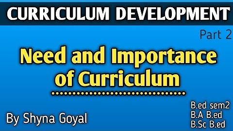 Curriculum Development || Need and Importance of Curriculum || B.ed 2nd semester