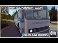 My Summer Car - Episode 14 - Bus Napped!