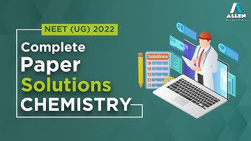 NEET (UG) 2022 | Chemistry Paper Solution | Allen Digital