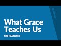 What Grace Teaches Us – Mike Mazzalongo | BibleTalk.tv