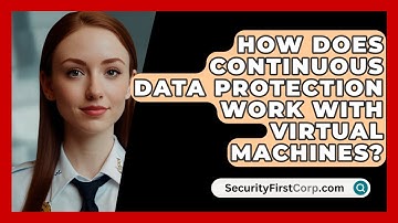 How Does Continuous Data Protection Work With Virtual Machines? - SecurityFirstCorp.com