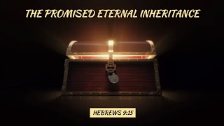 Hebrews 9:15 The Promised Eternal Inheritance