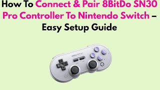 How To Connect & Pair 8Bitdo Sn30 Pro Controller To Nintendo Switch Easy Setup Guide