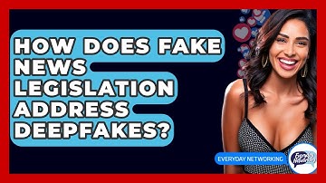 How Does Fake News Legislation Address Deepfakes? - Everyday-Networking