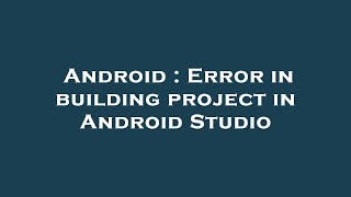 Android : Error in building project in Android Studio