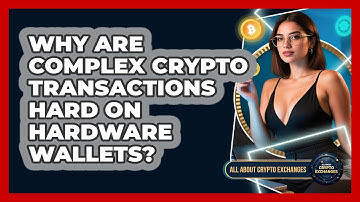 Why Are Complex Crypto Transactions Hard On Hardware Wallets? - All About Crypto Exchanges