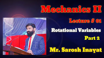 Mechanics II (Lecture # 01) Rotational Variables by Sarosh Inayat (Physicist)  Part 2 Urdu/Hindi