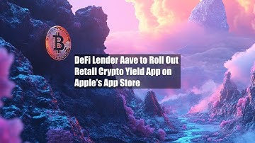 DeFi Lender Aave to Roll Out Retail Crypto Yield App on Apple’s App Store