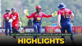 Match Highlights | Match 18 | UAE vs BAHRAIN | ACC Men's Premier Cup 2023