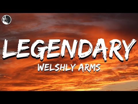 Welshly Arms Legendary Lyrics 