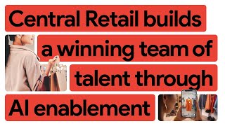 Central Retail is buying in on their AI-powered Talent Transformation plan